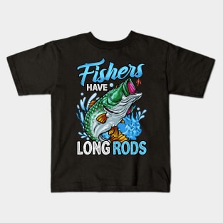 Fishers Have Long Rods Funny Bass Fishing Tee For Fisherman Kids T-Shirt